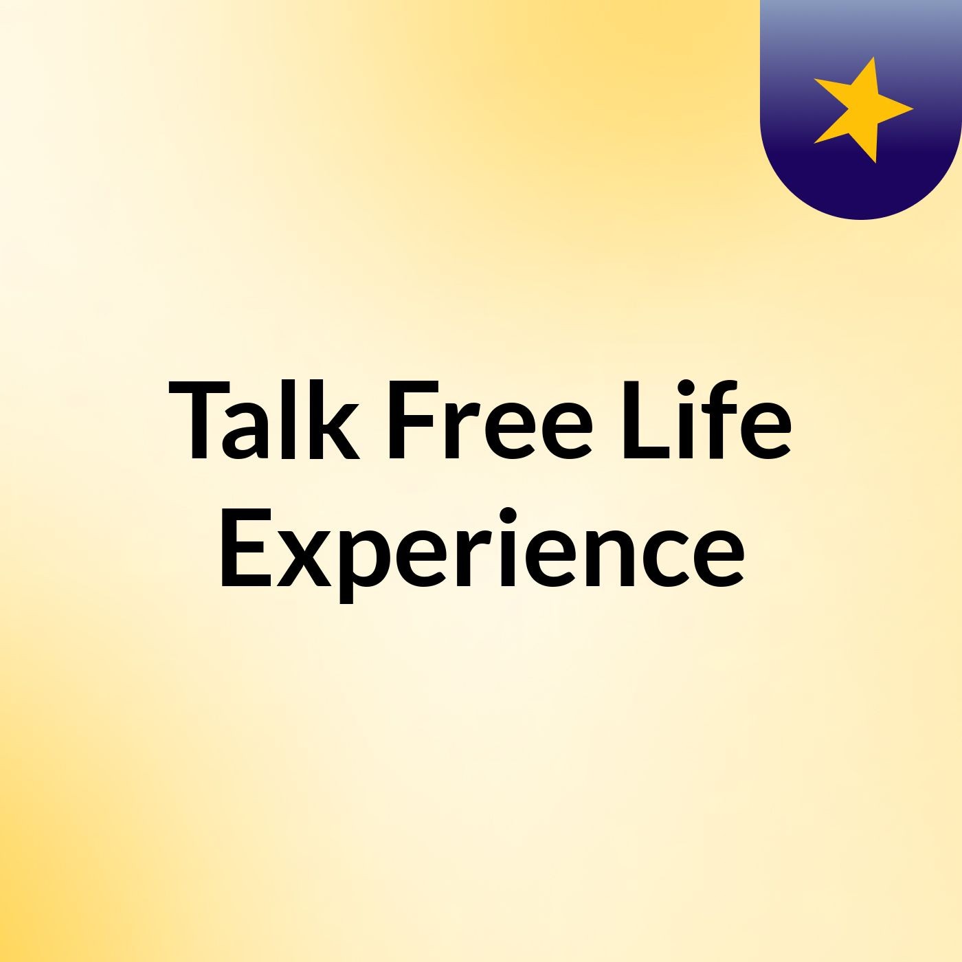 Talk Free Life Experience