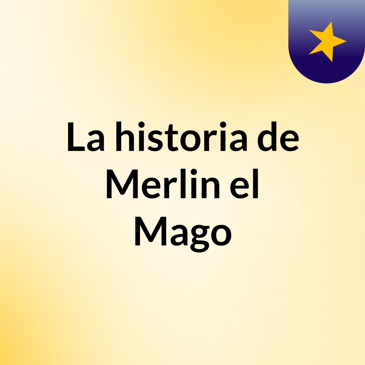 La historia de Merlin el Mago podcast artwork