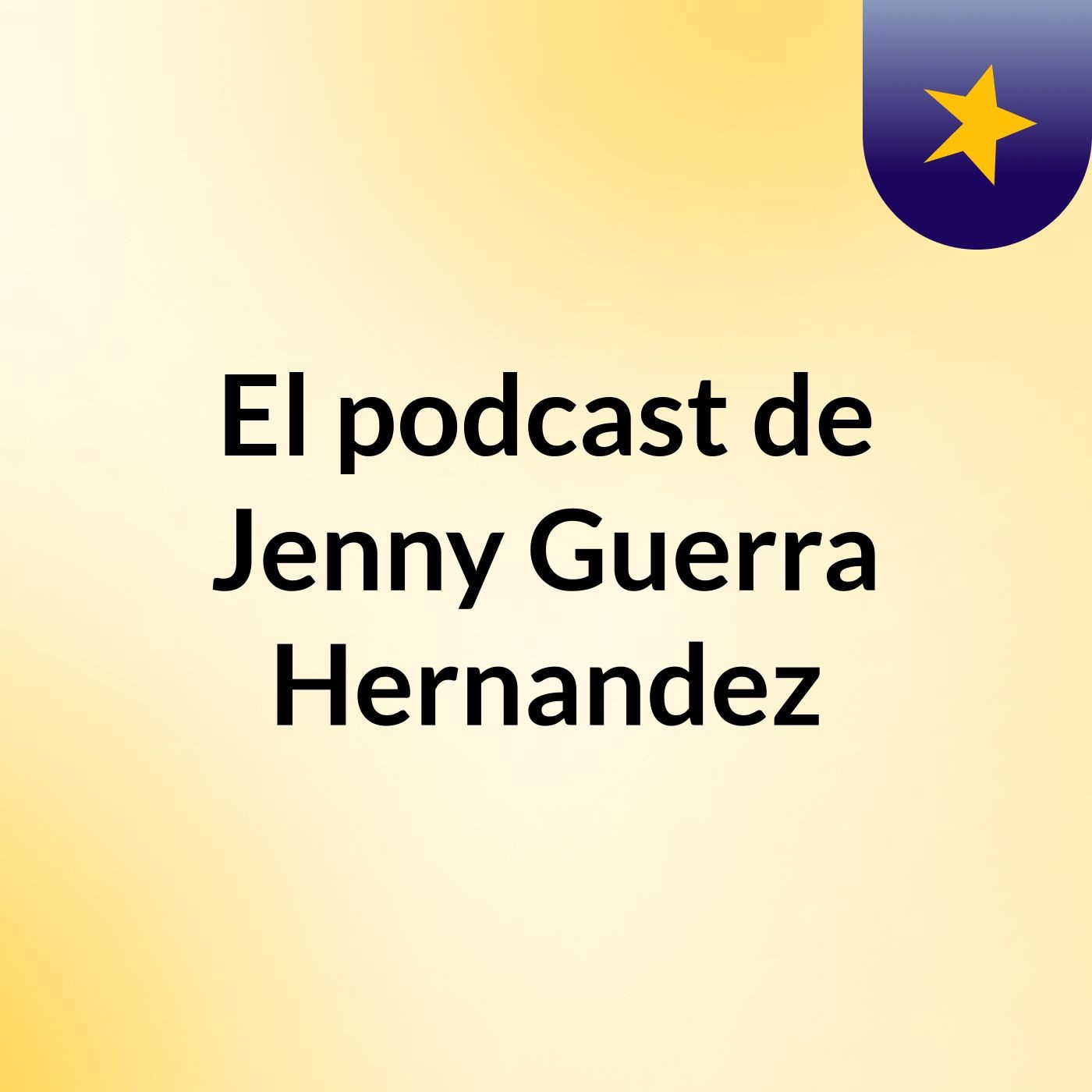 El podcast de Jenny Guerra Hernandez podcast artwork