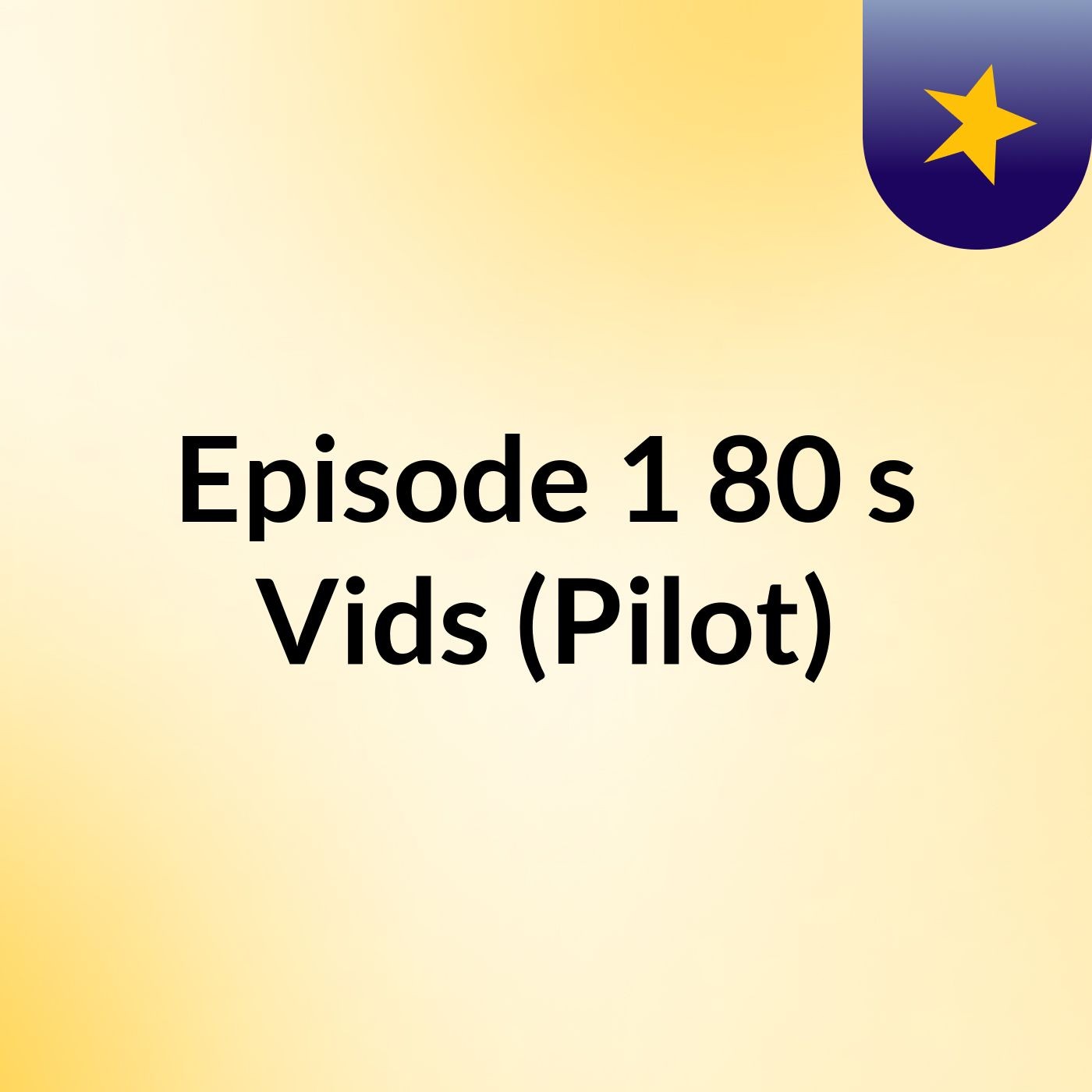 Episode 1: 80's Vids (Pilot)