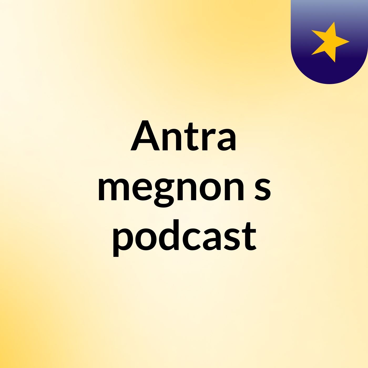 Episode 3 - Antra megnon's podcast