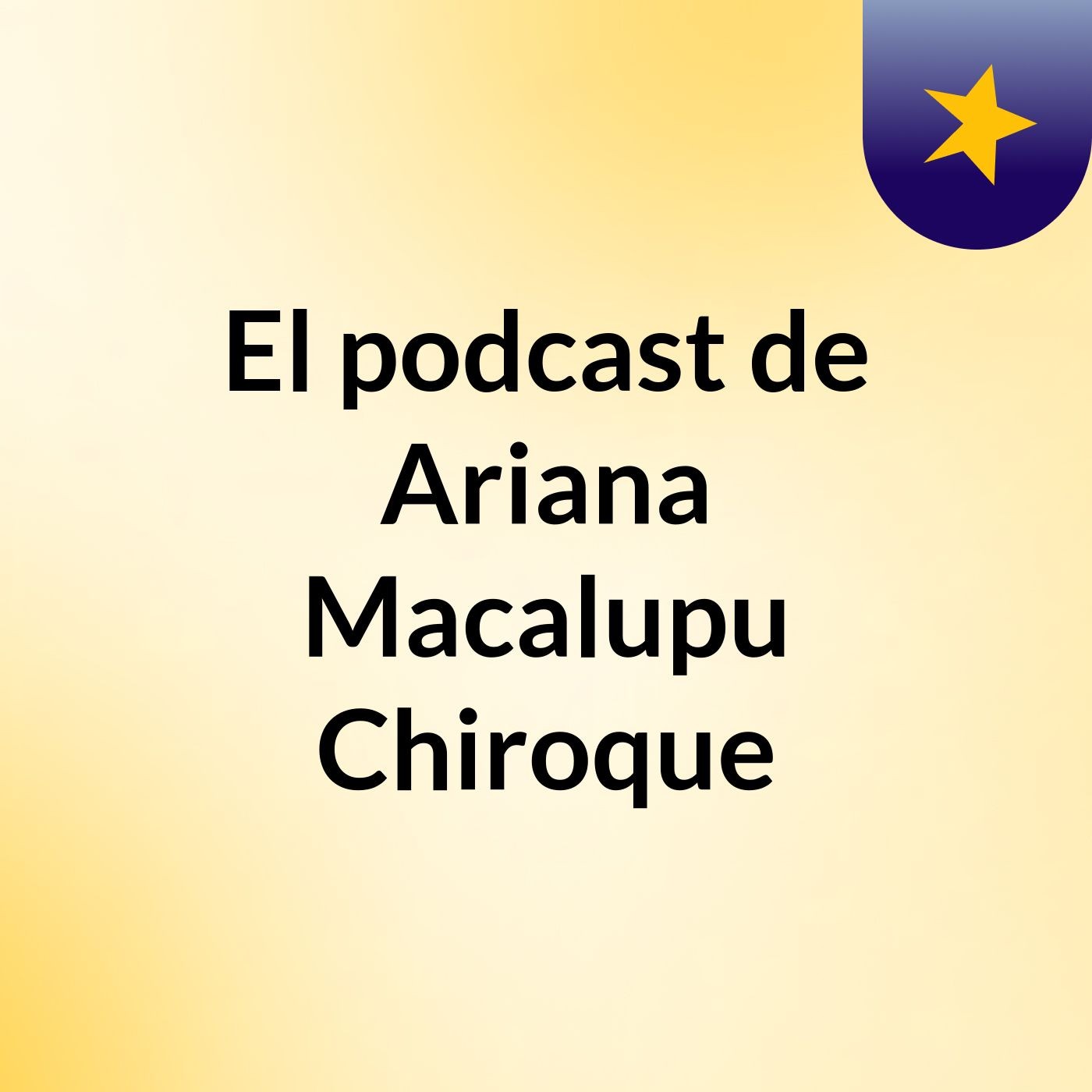 El podcast de Ariana Macalupu Chiroque podcast artwork