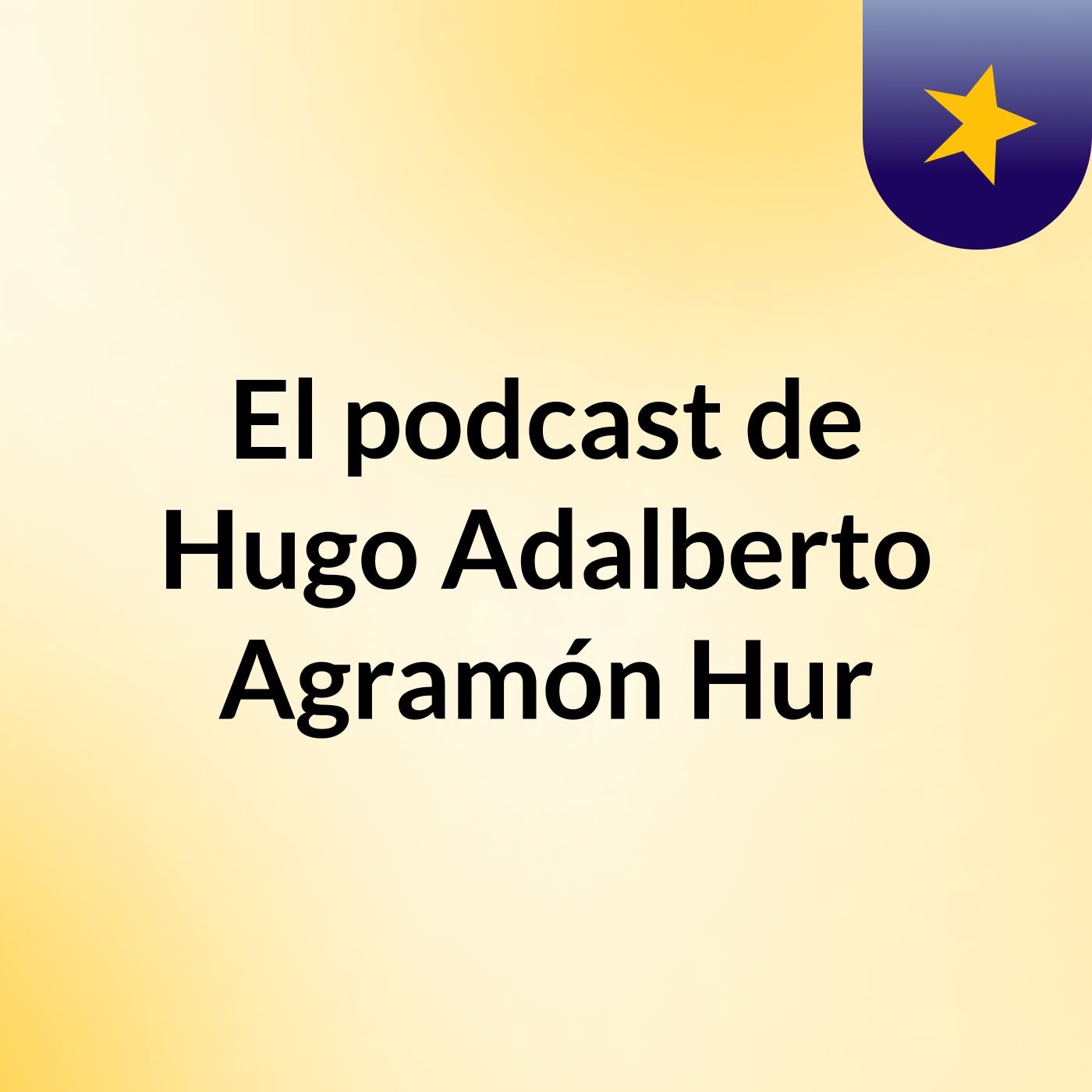 El podcast de Hugo Adalberto Agramón Hur