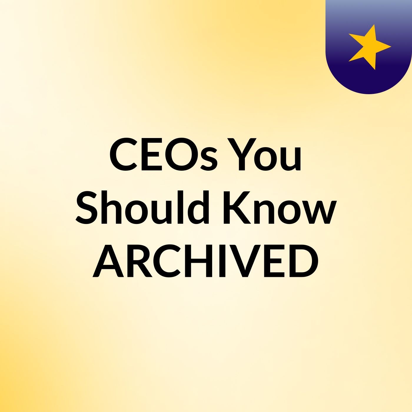 CEOs You Should Know ARCHIVED