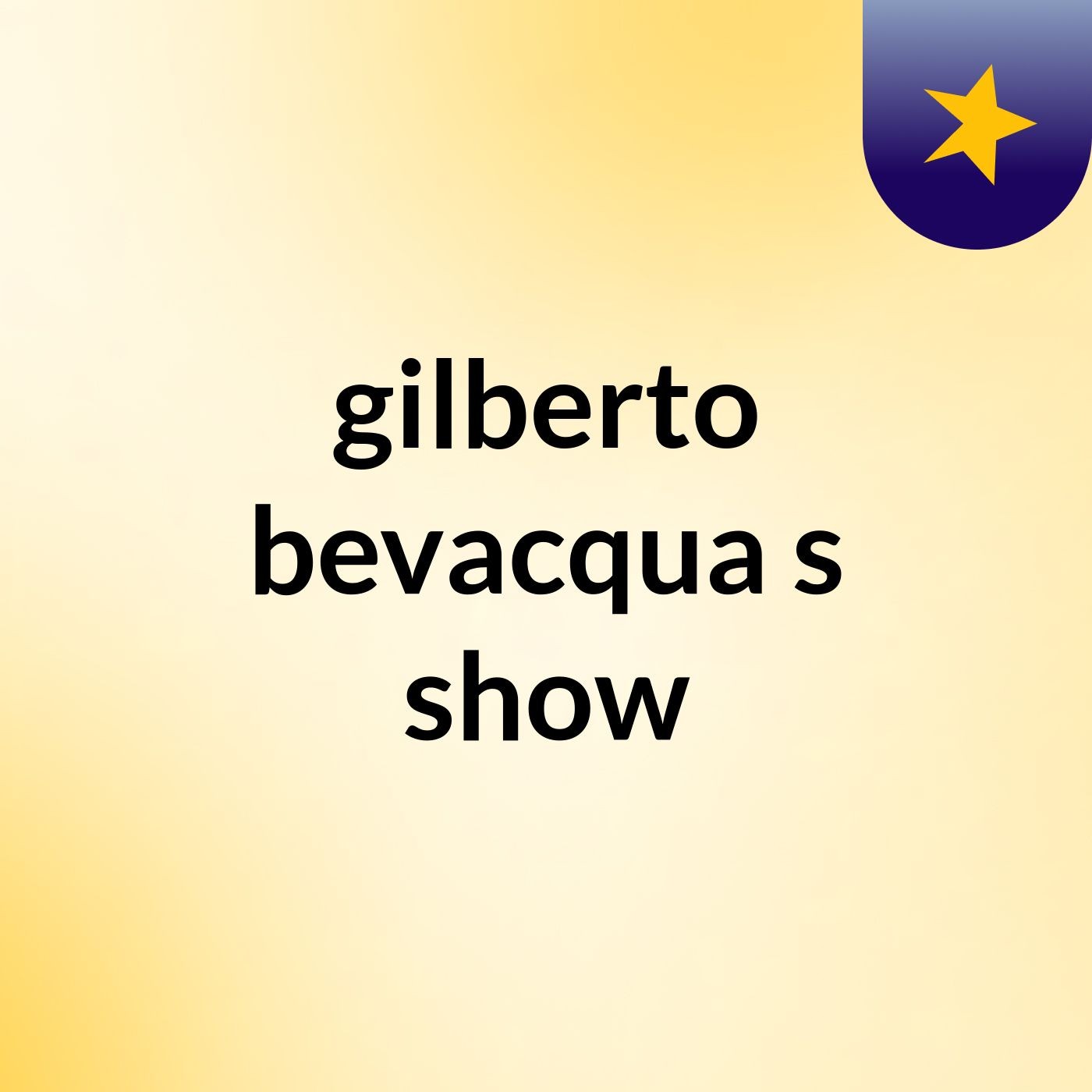 gilberto bevacqua's show
