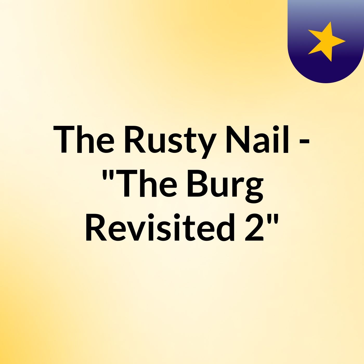 The Rusty Nail - "The Burg Revisited 2"