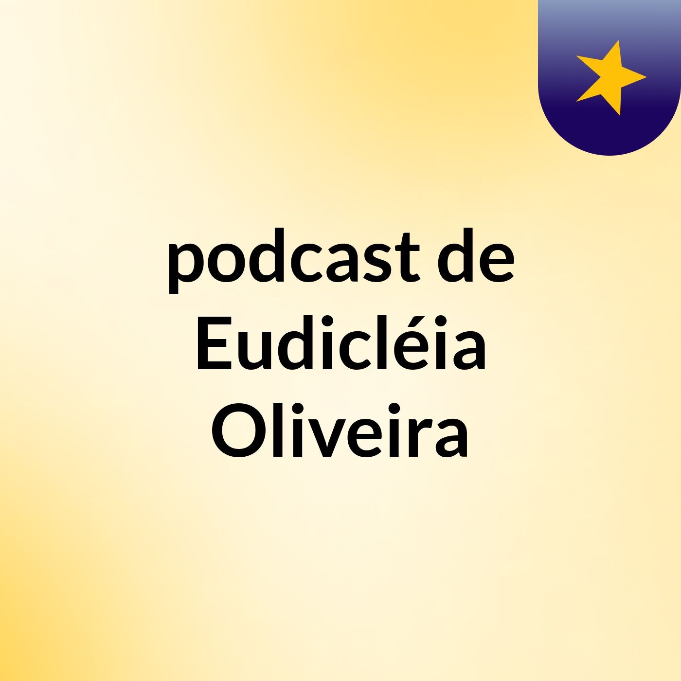 podcast de Eudicléia Oliveira podcast artwork