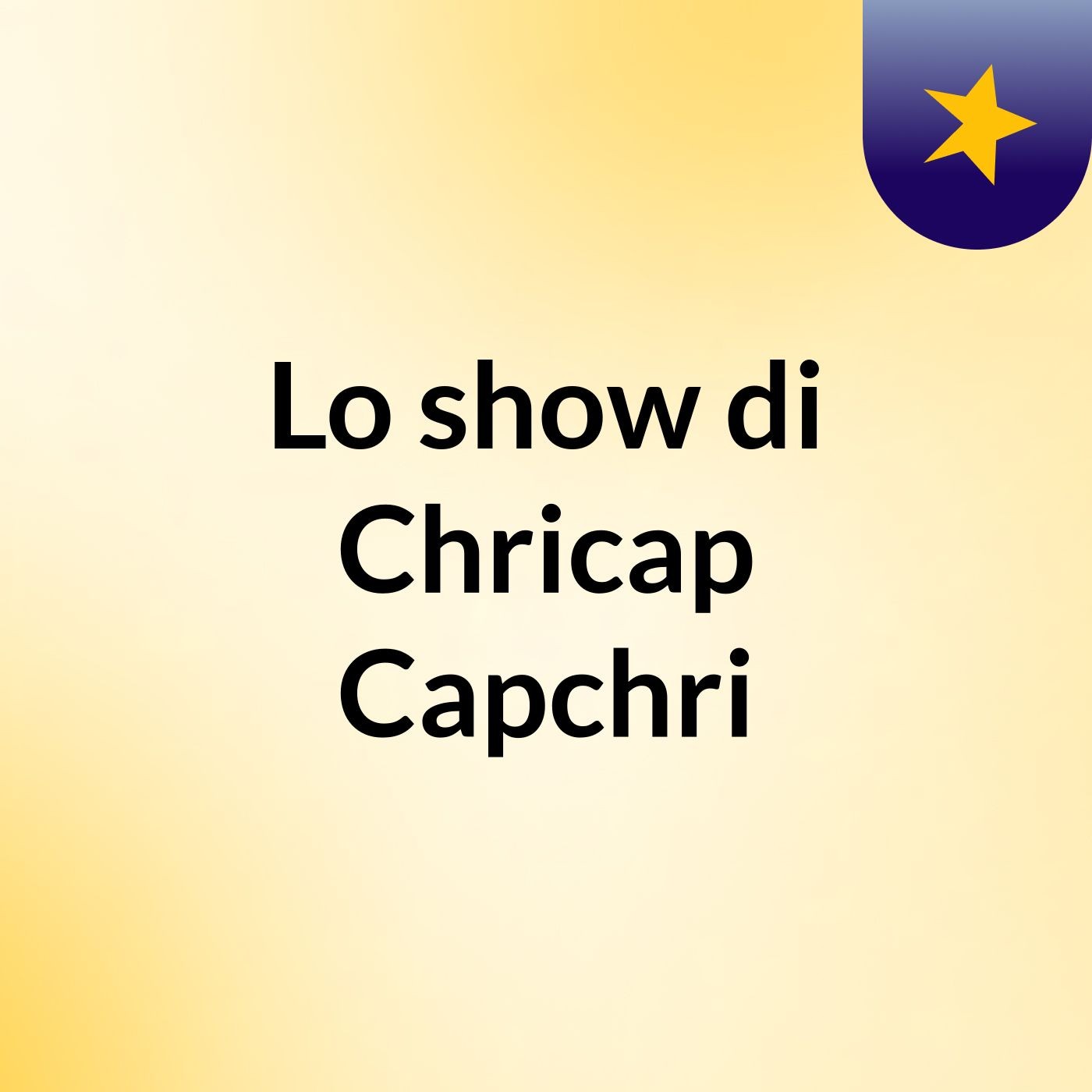 Lo show di Chricap Capchri