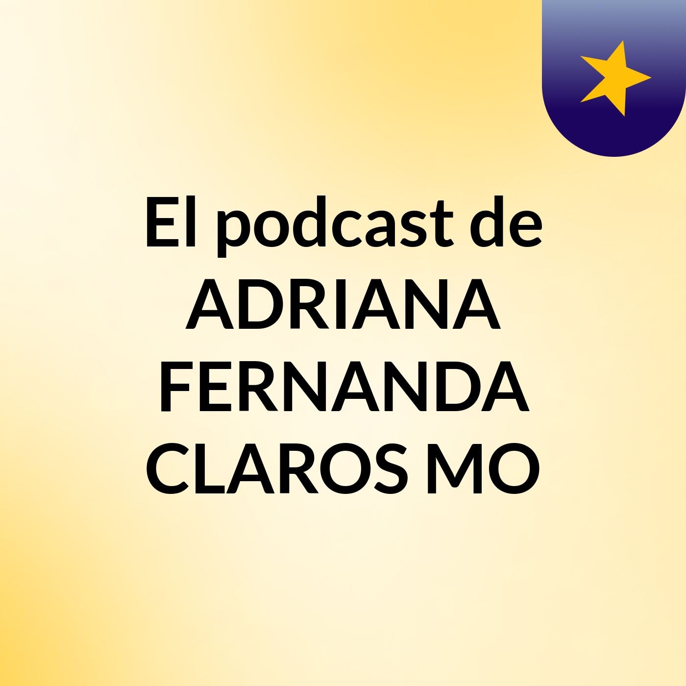 El podcast de ADRIANA FERNANDA CLAROS MO podcast artwork