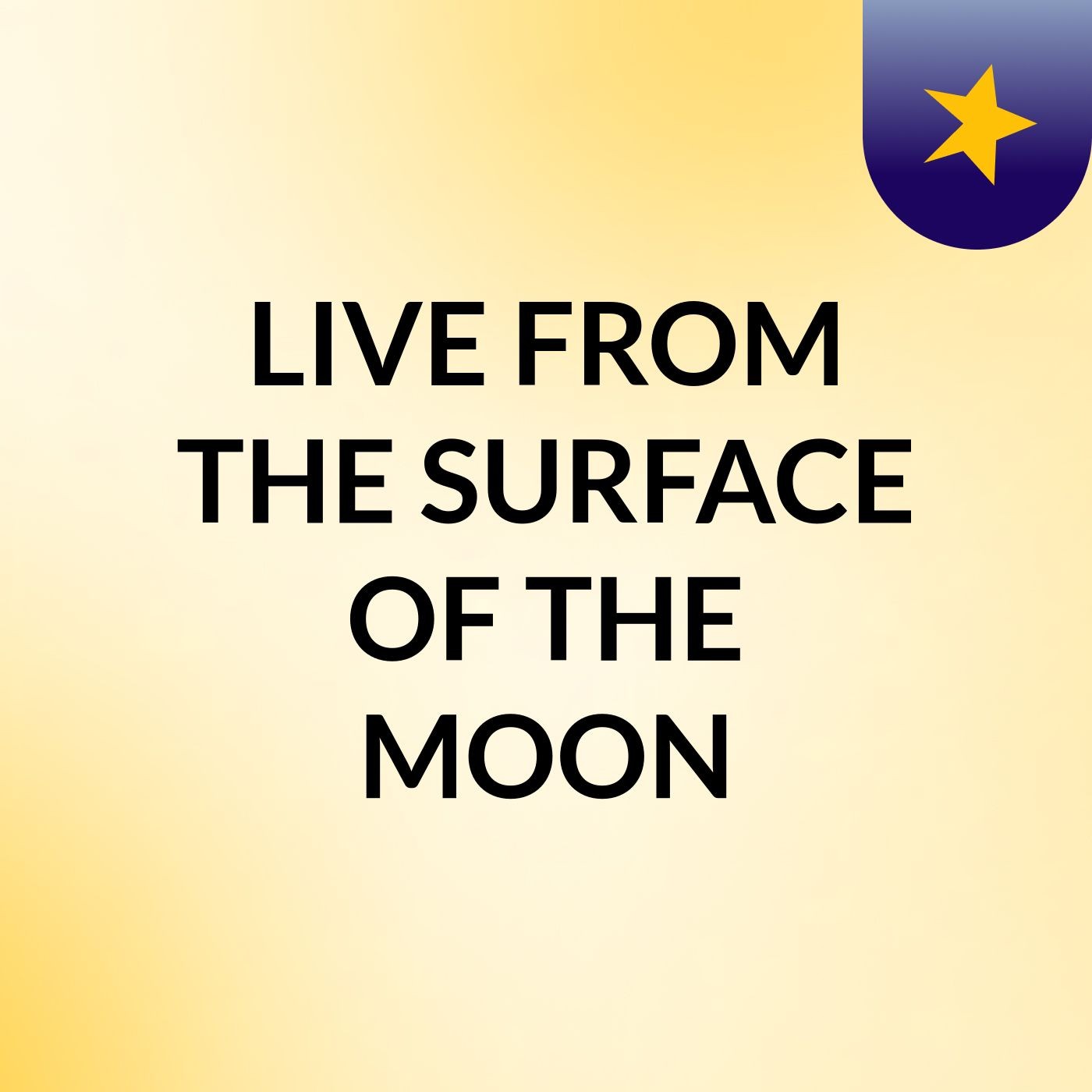 LIVE FROM THE SURFACE OF THE MOON