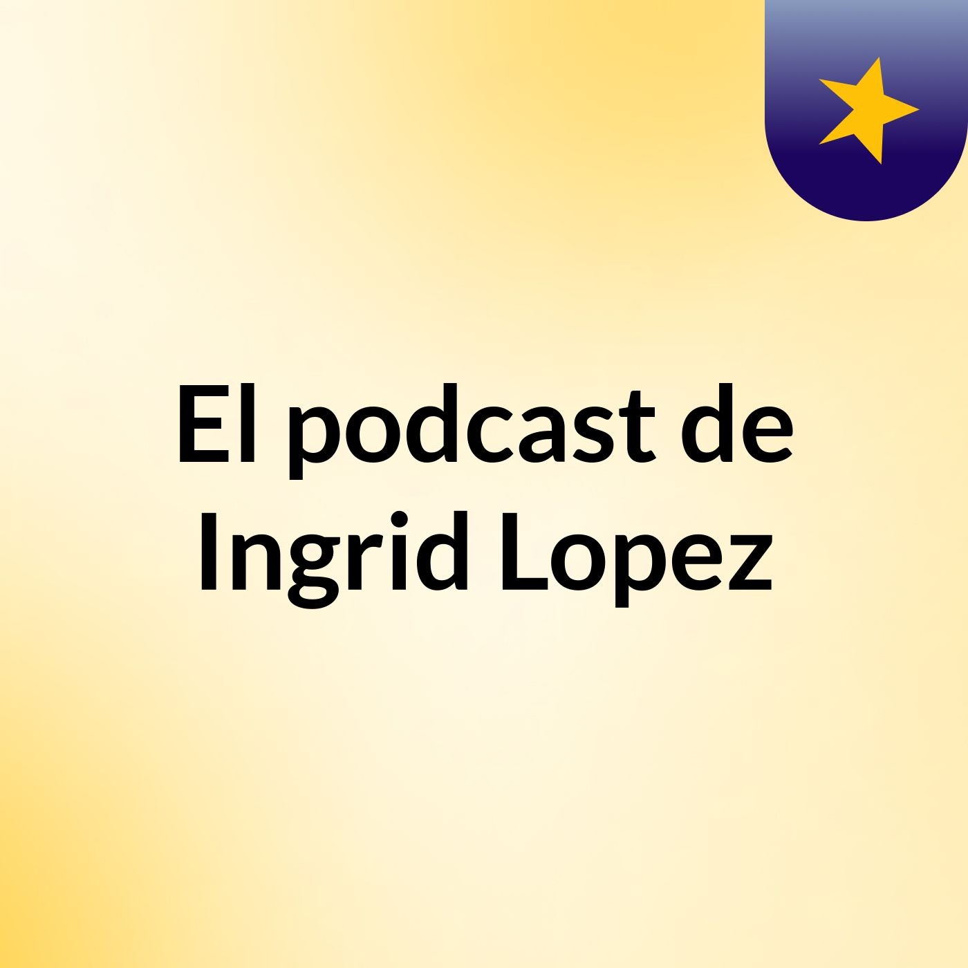 El podcast de Ingrid Lopez podcast artwork