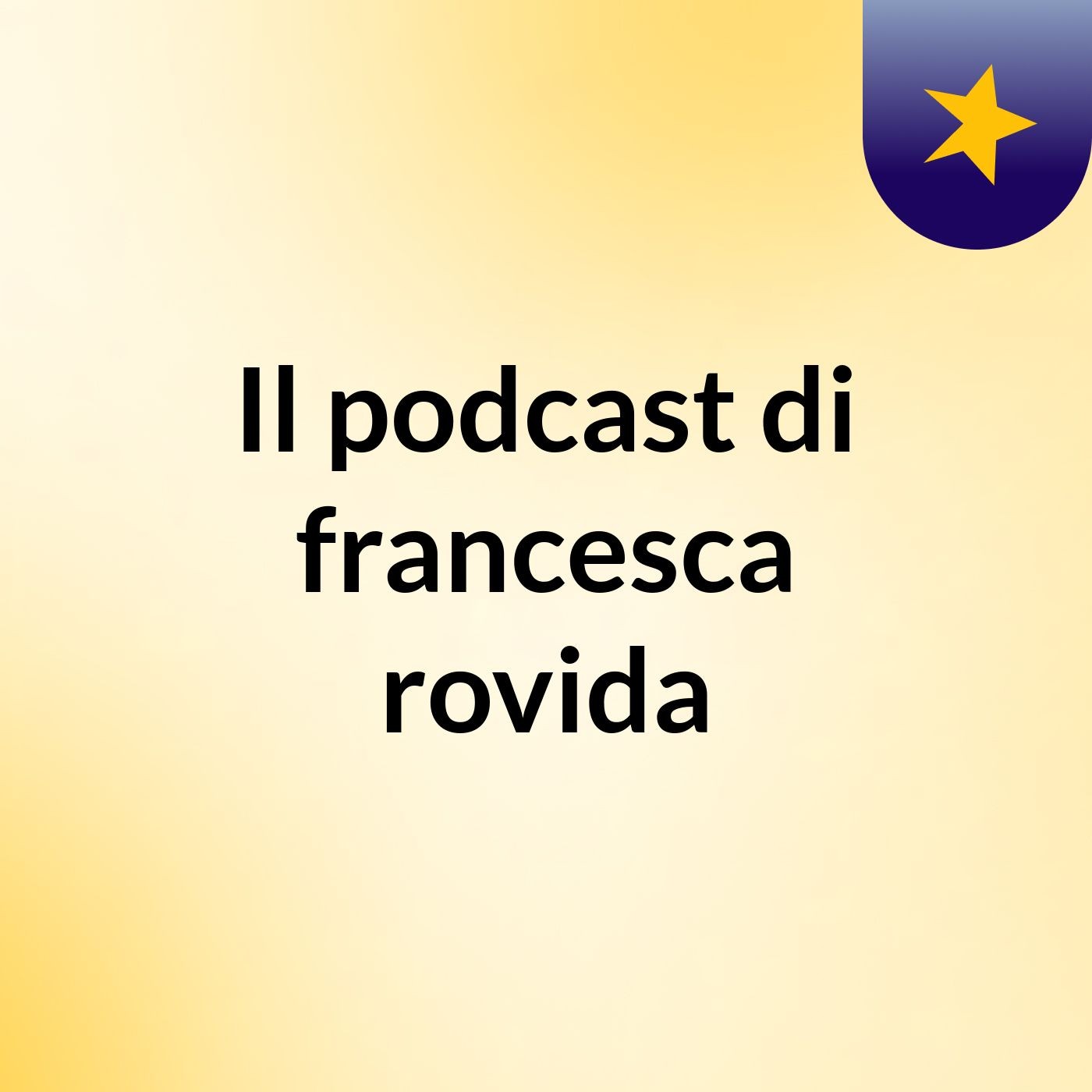Il podcast di francesca rovida podcast artwork