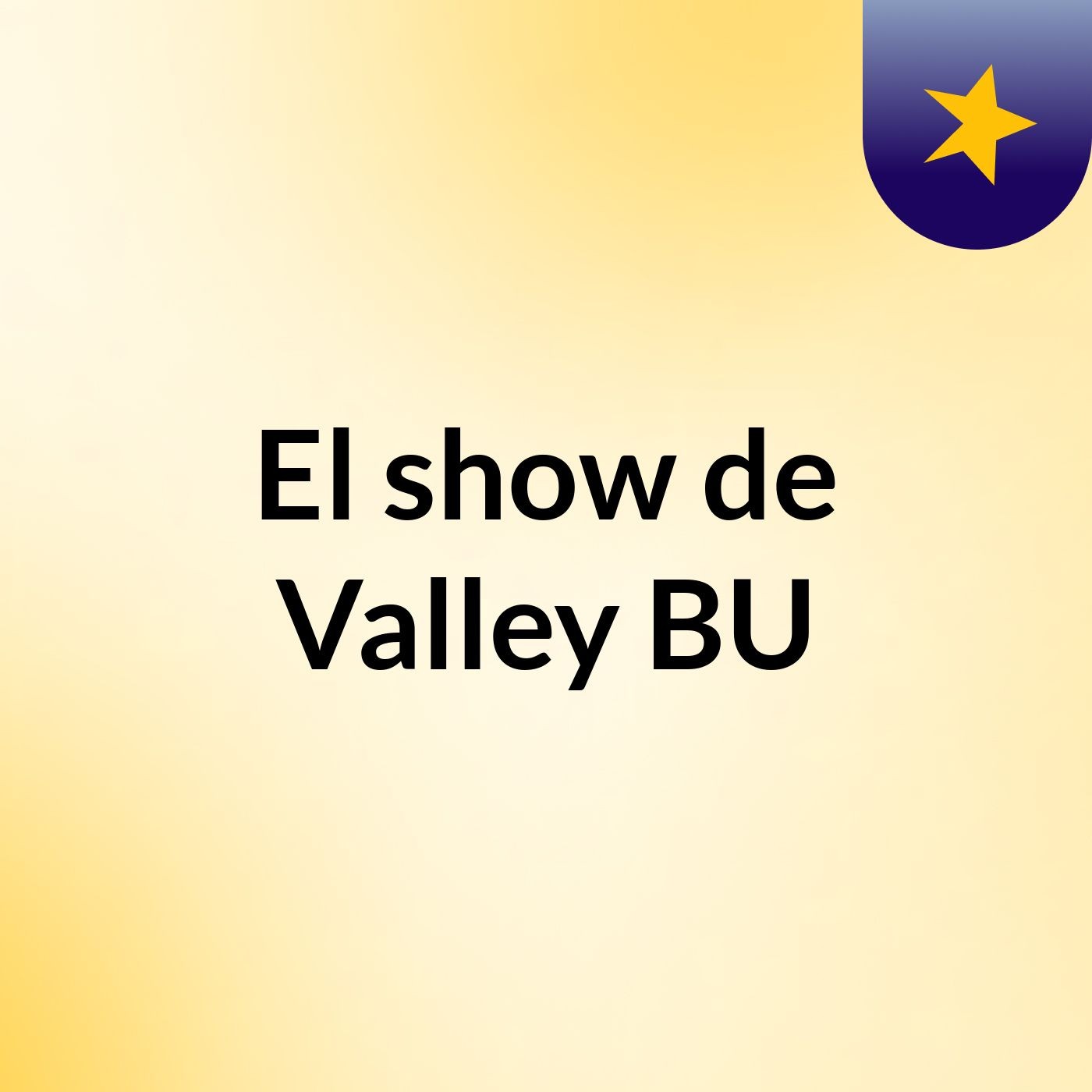 El show de Valley BU