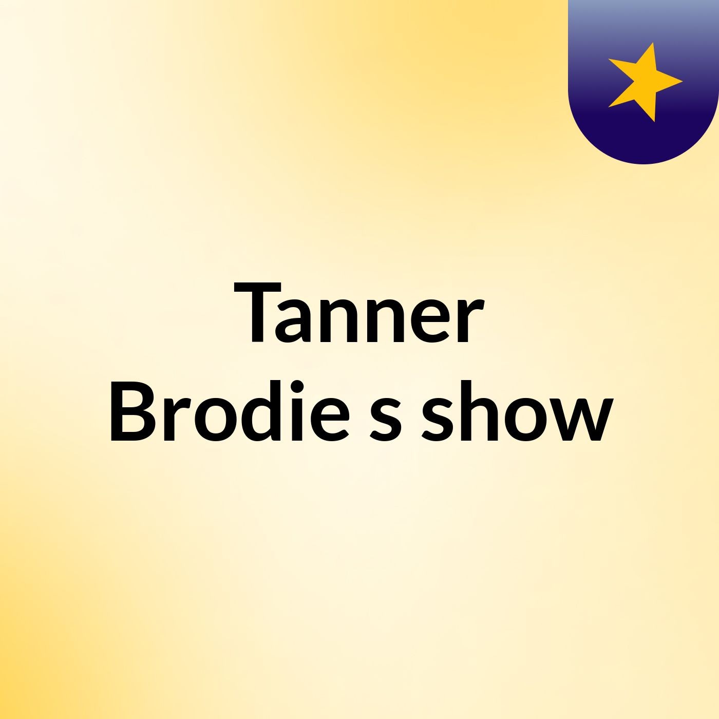 Tanner Brodie's show