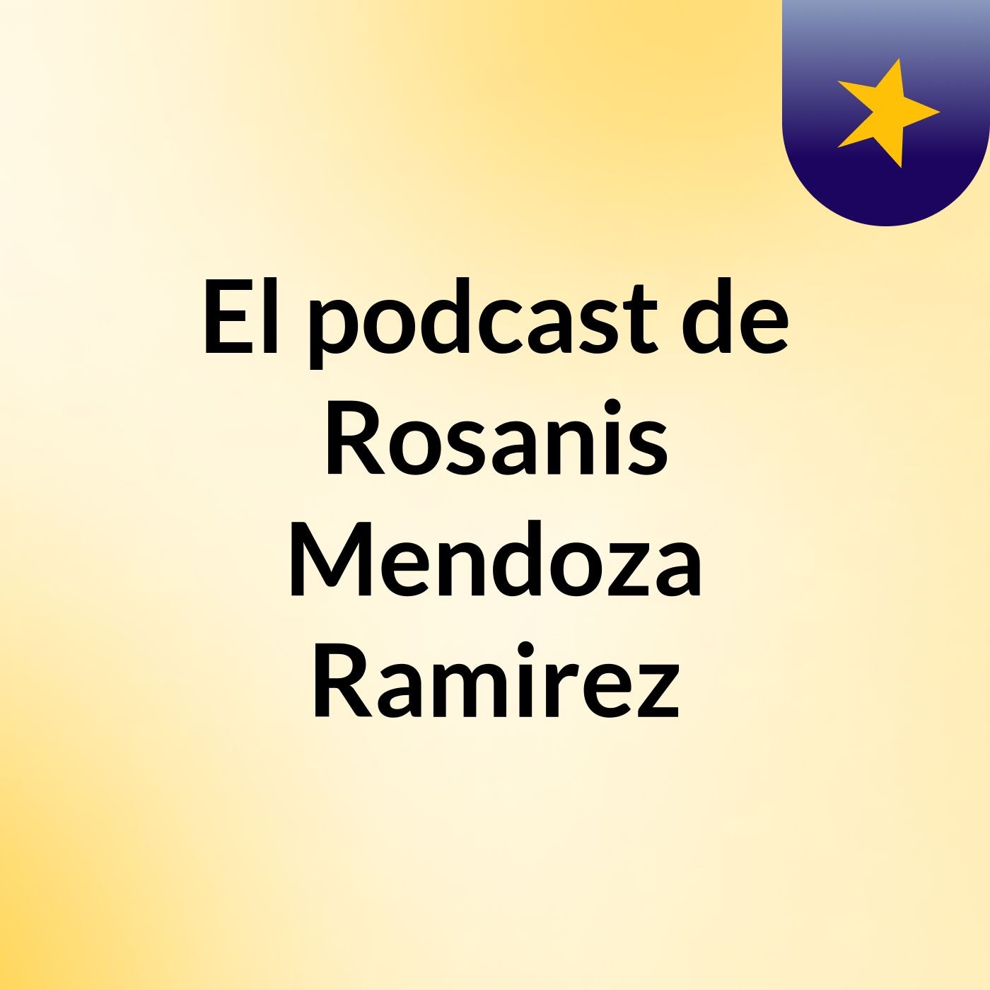 El podcast de Rosanis Mendoza Ramirez