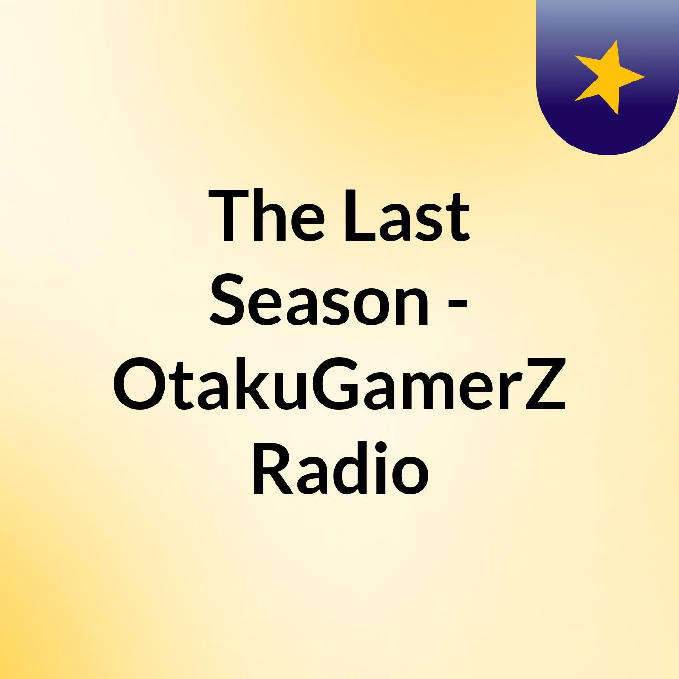 The Last Season - OtakuGamerZ Radio