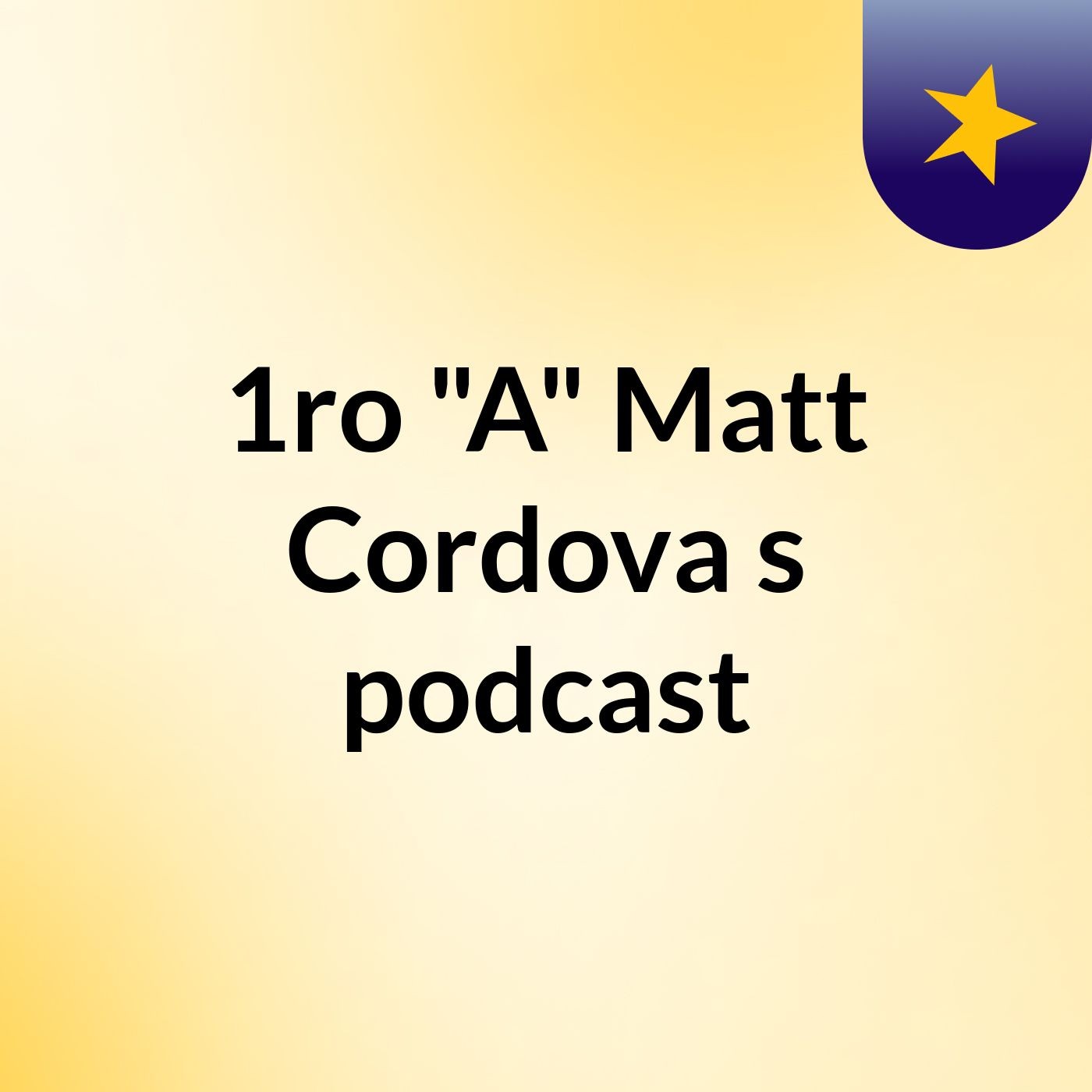 1ro "A" Matt Cordova's podcast