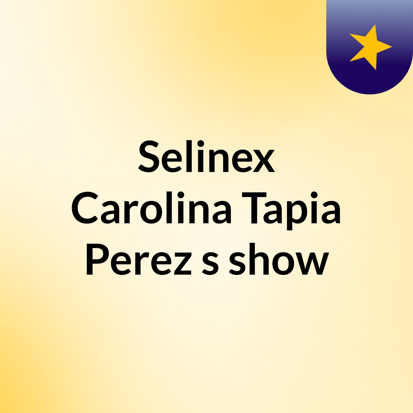 Selinex Carolina Tapia Perez's show