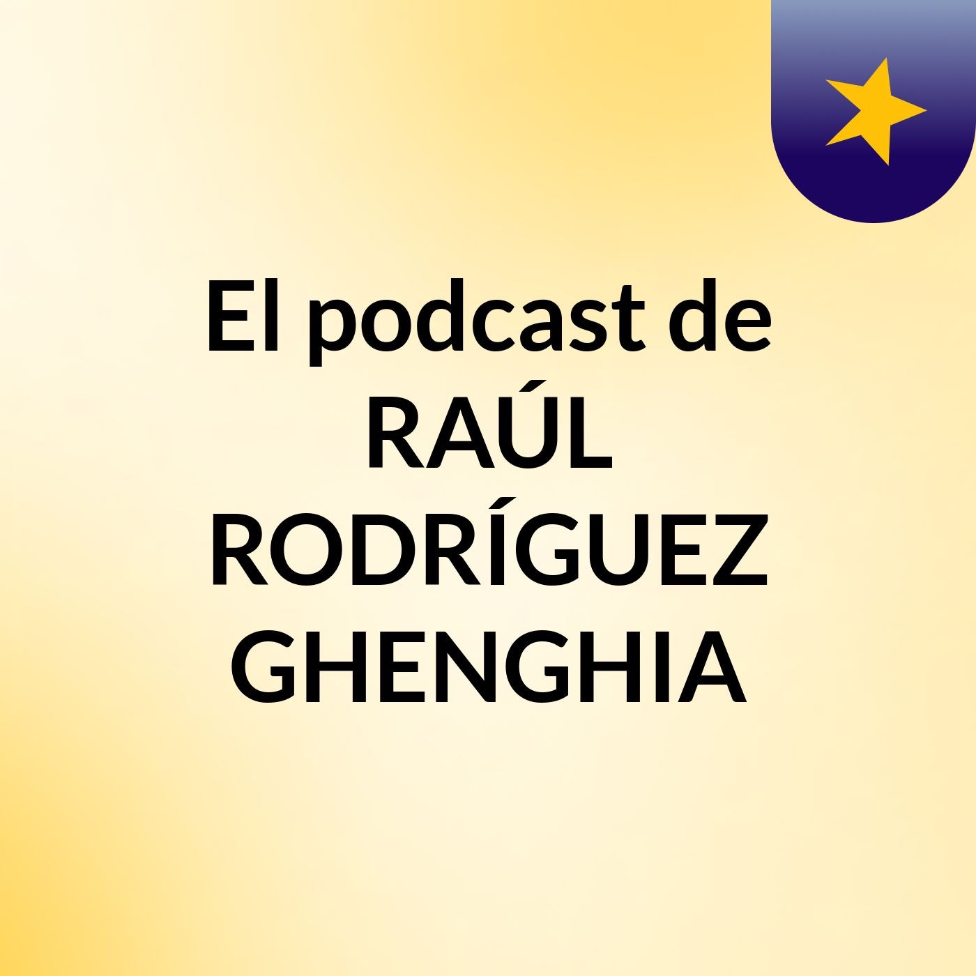 El podcast de RAÚL RODRÍGUEZ GHENGHIA,