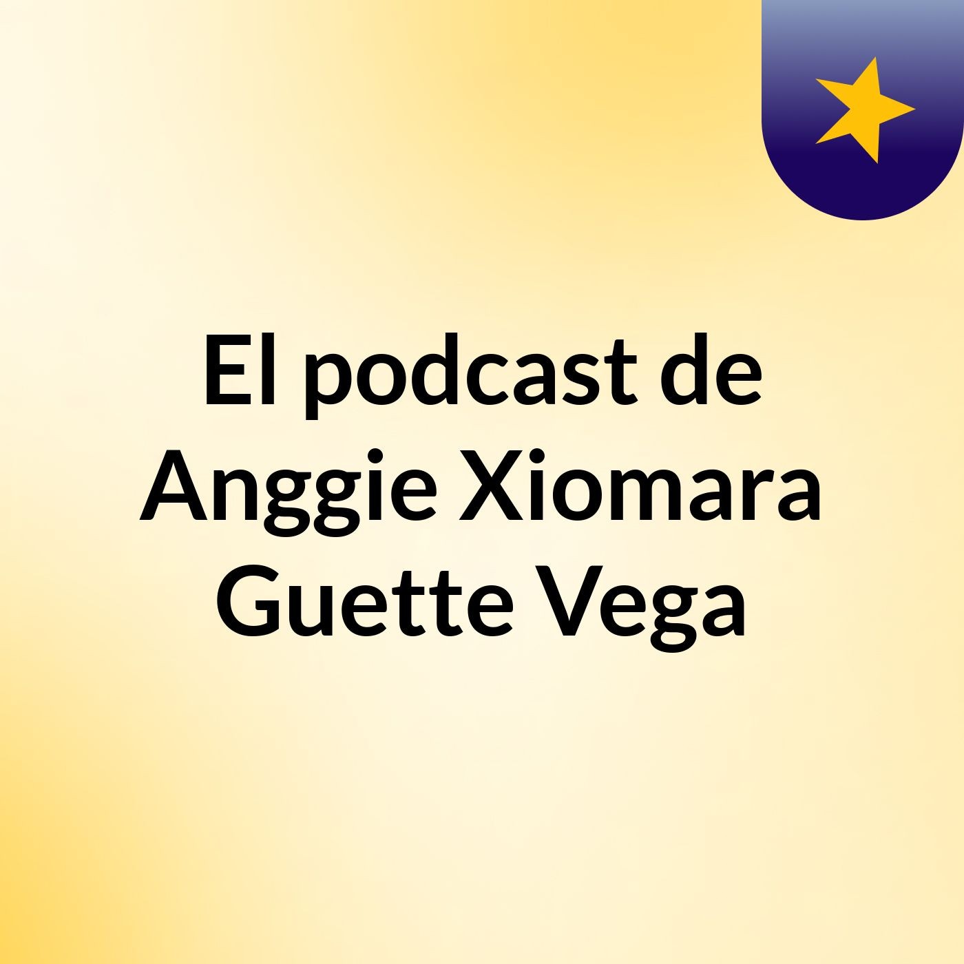 El podcast de Anggie Xiomara Guette Vega