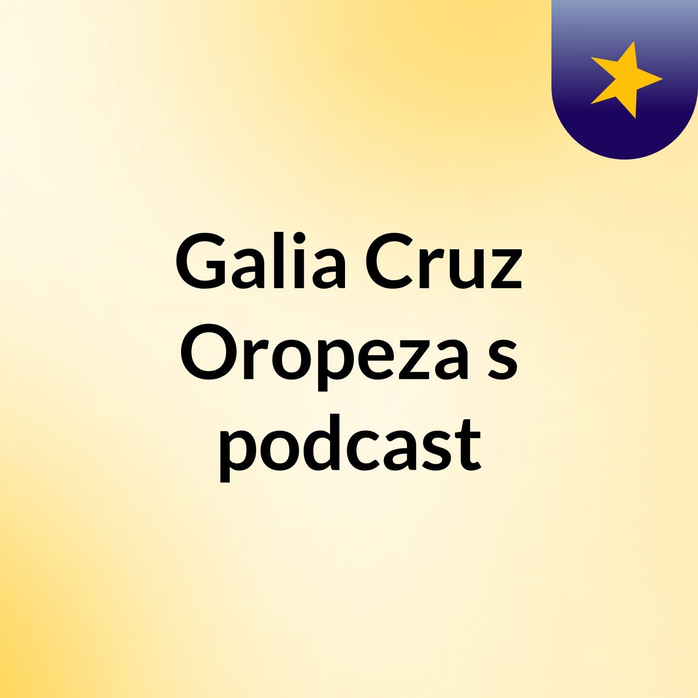 Galia Cruz Oropeza's podcast