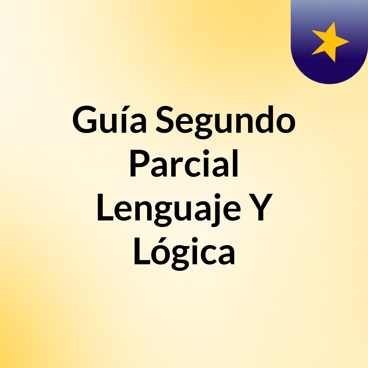 Guía Segundo Parcial: Lenguaje Y Lógica