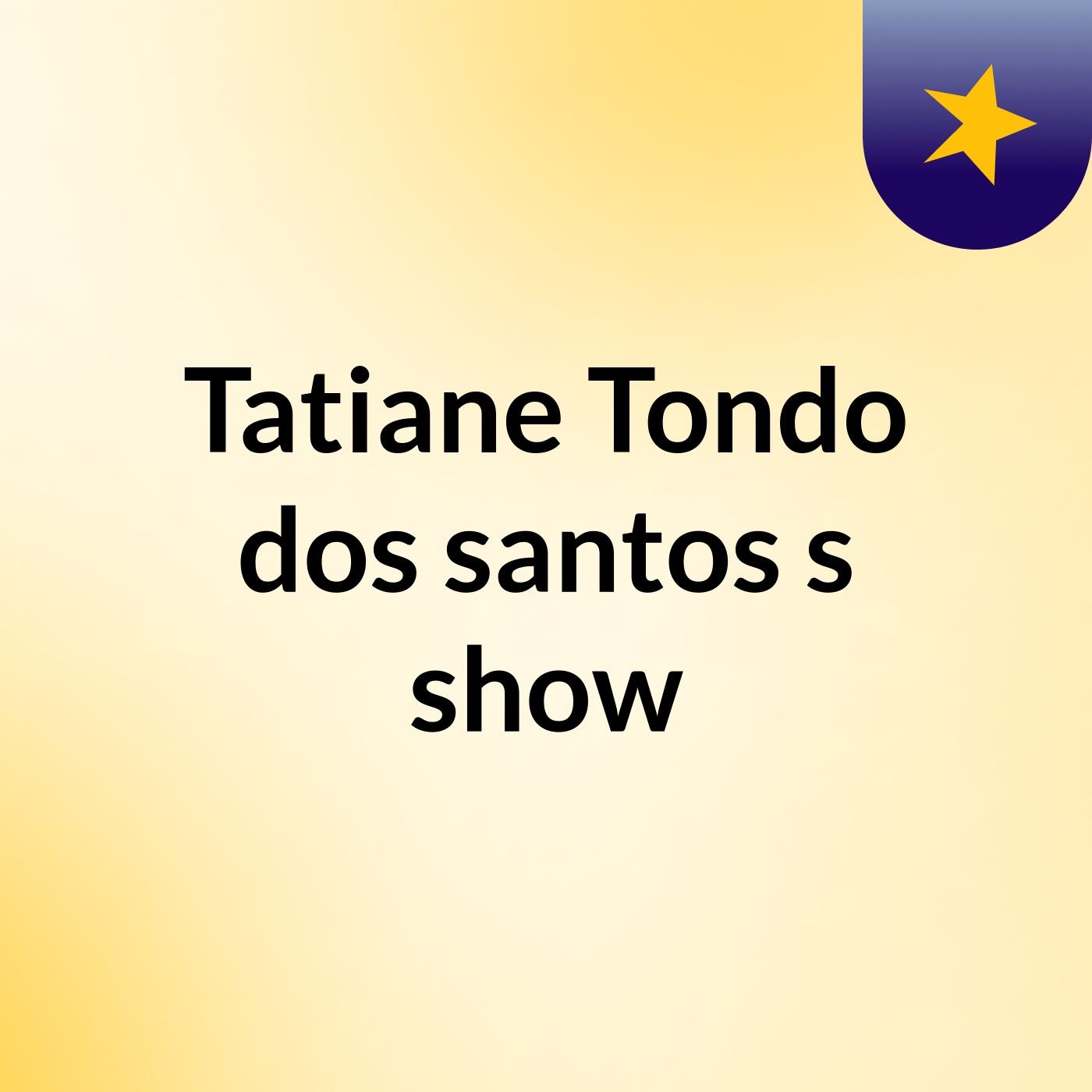 Tatiane Tondo dos santos's show