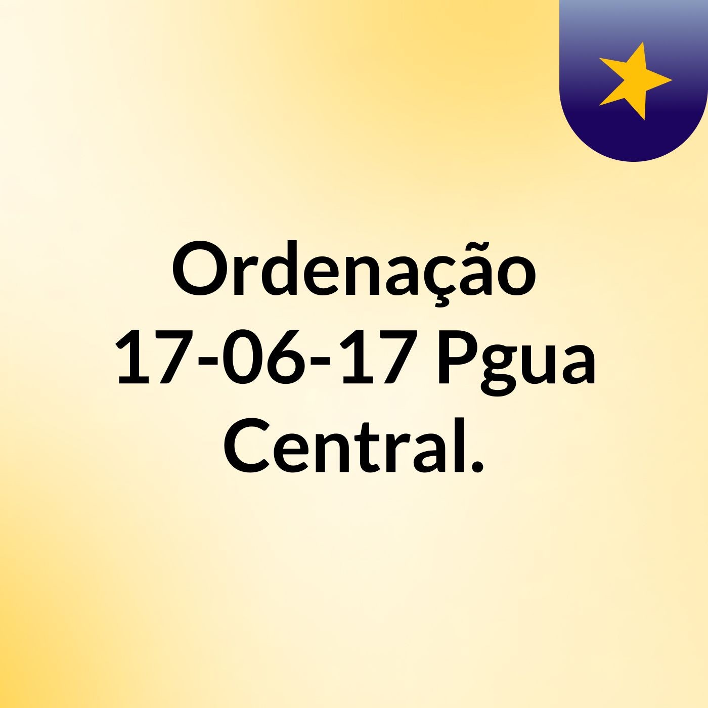 Ordenação 17-06-17 Pgua Central.