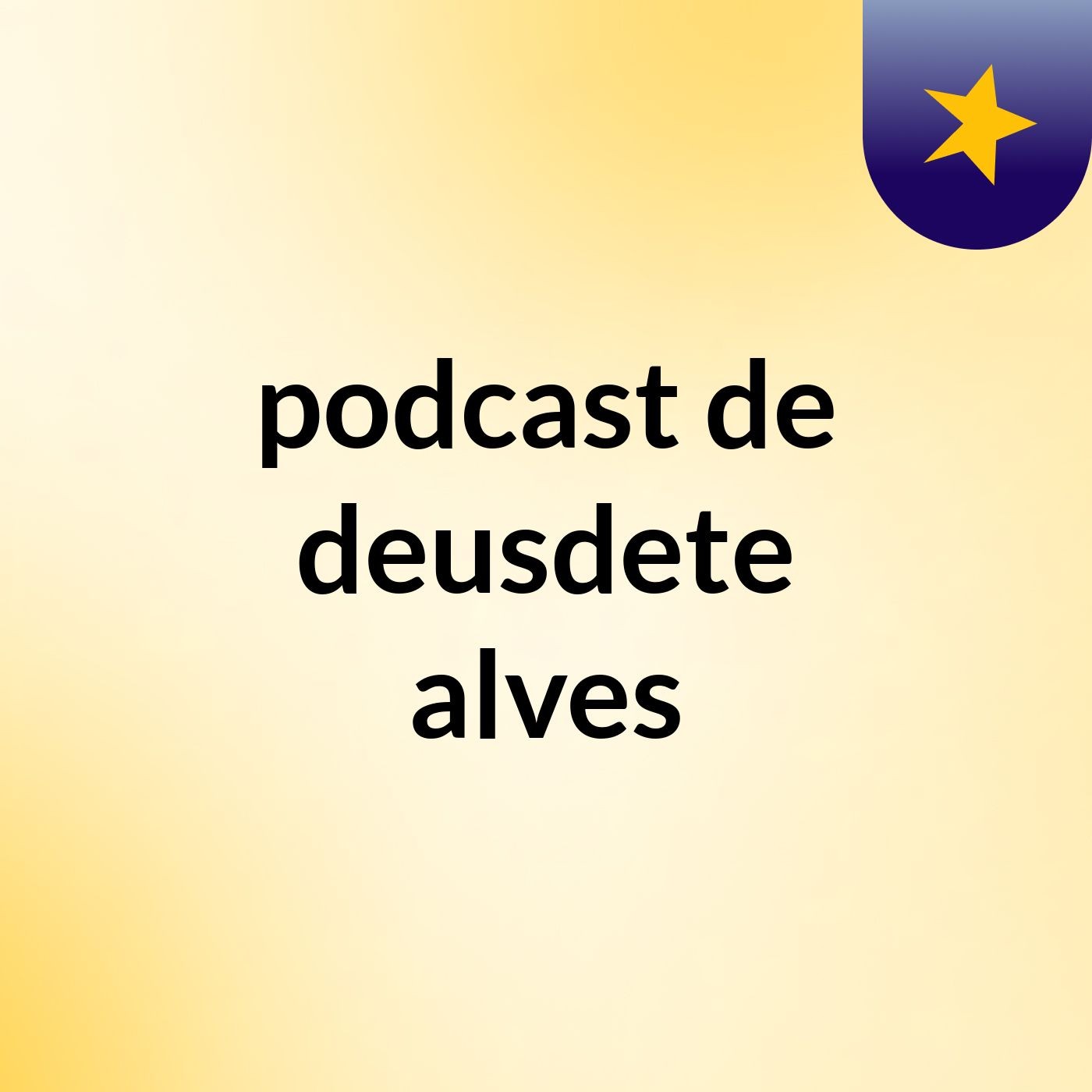 podcast de deusdete alves