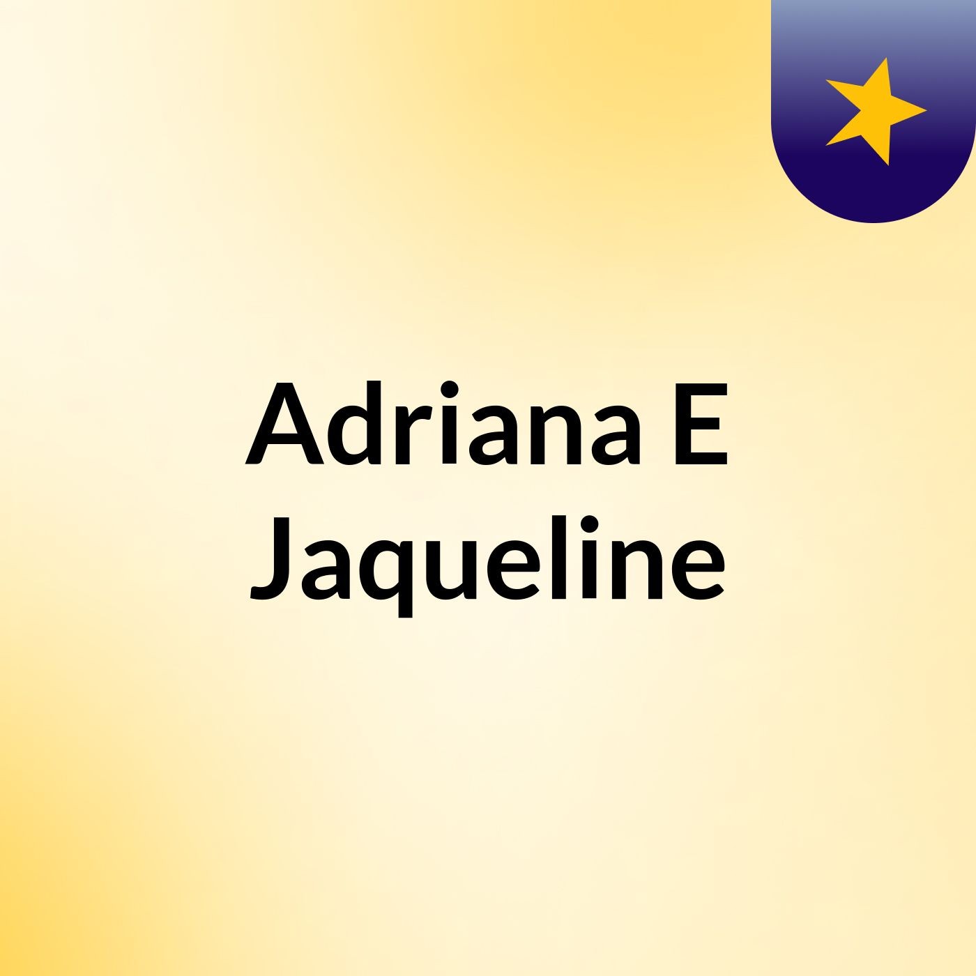 Adriana E Jaqueline