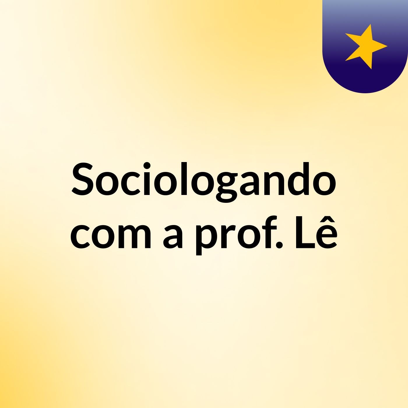 Sociologando com a prof. Lê