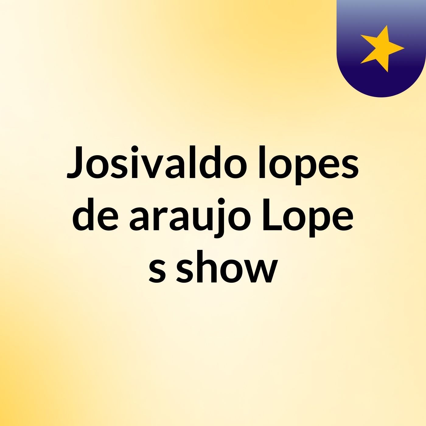 Josivaldo lopes de araujo Lope's show