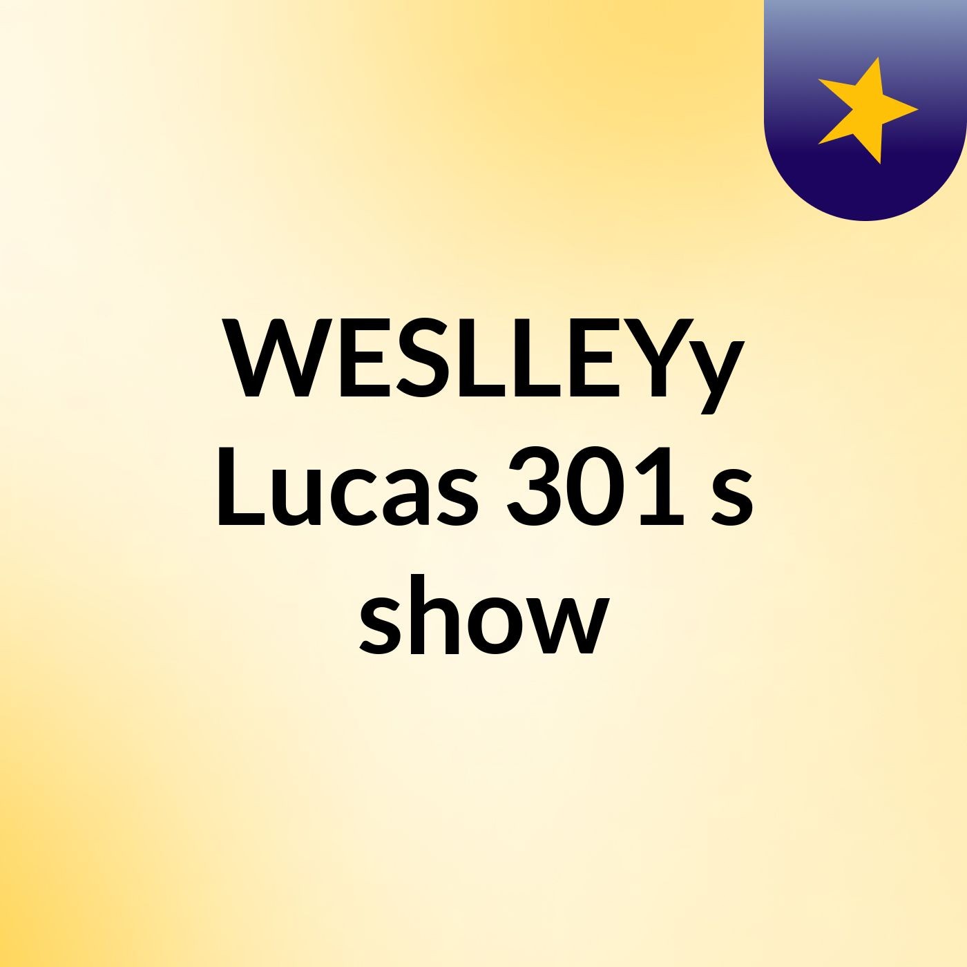 WESLLEYy Lucas 301's show