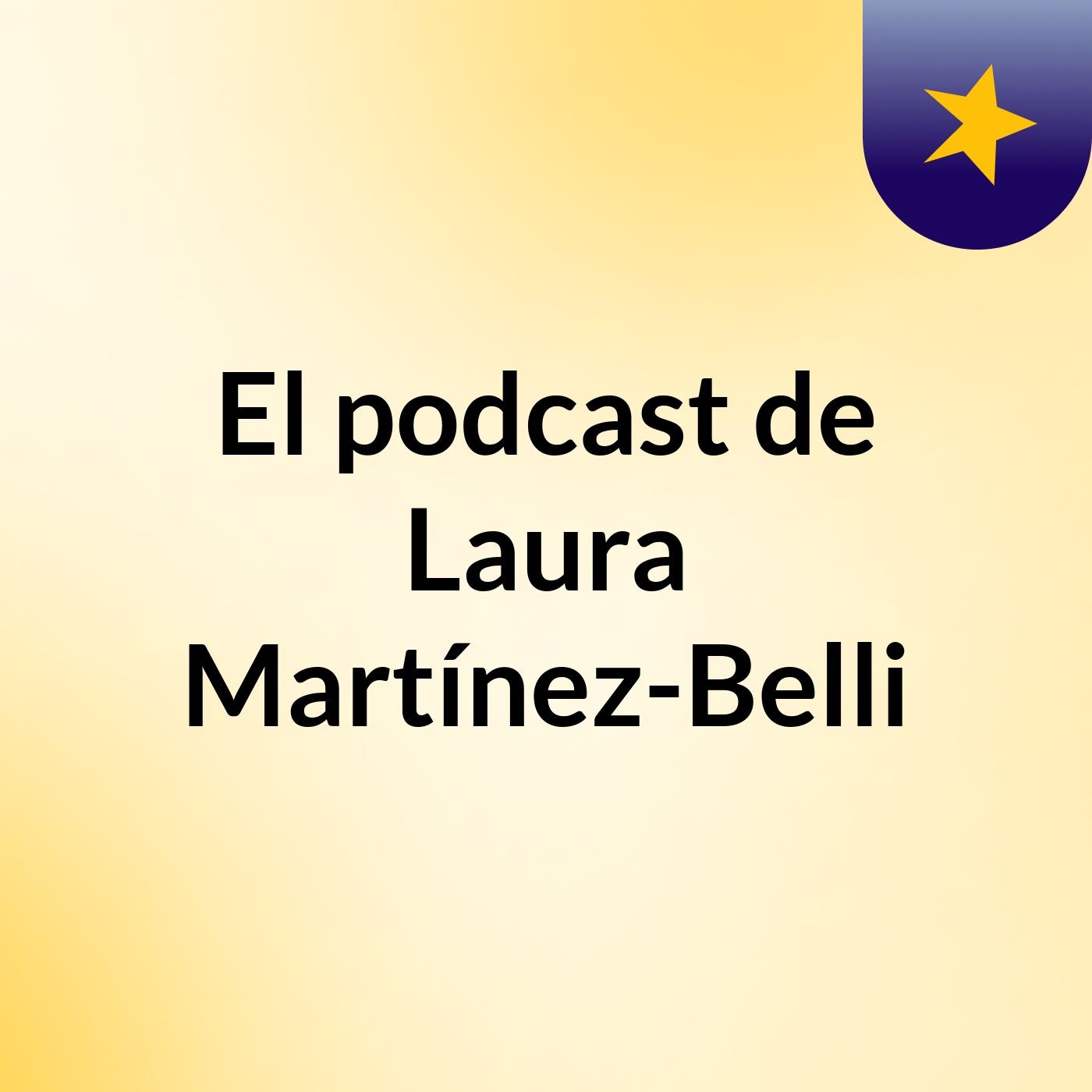 El podcast de Laura Martínez-Belli
