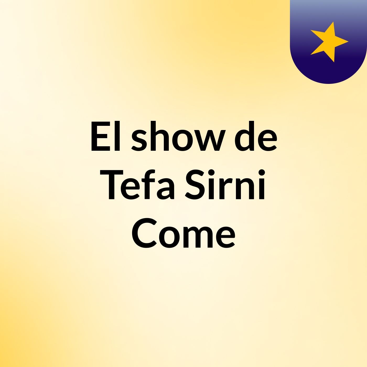 El show de Tefa Sirni Come