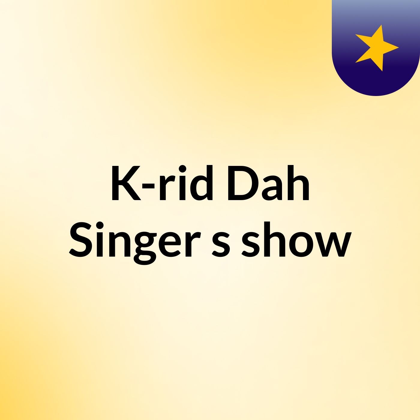 K-rid Dah Singer's show podcast artwork