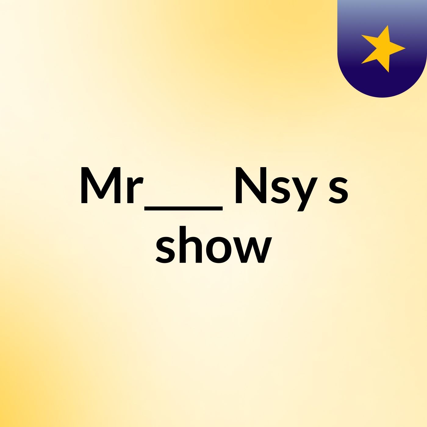 Mr____ Nsy's show
