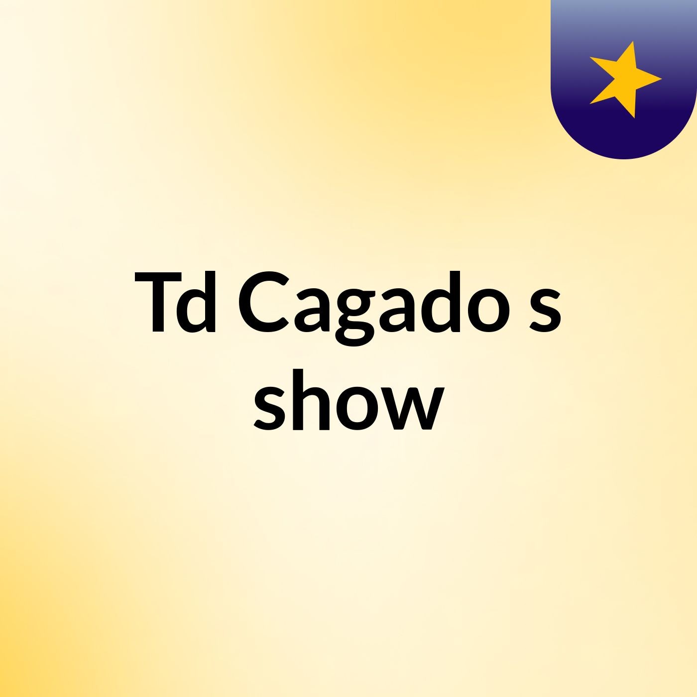 Td Cagado's show