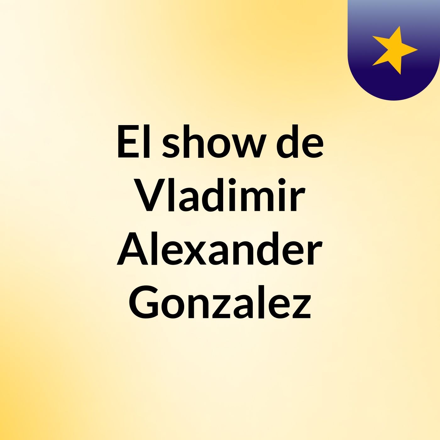El show de Vladimir Alexander Gonzalez