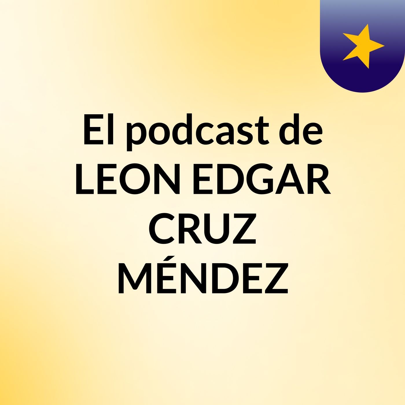El podcast de LEON EDGAR CRUZ MÉNDEZ