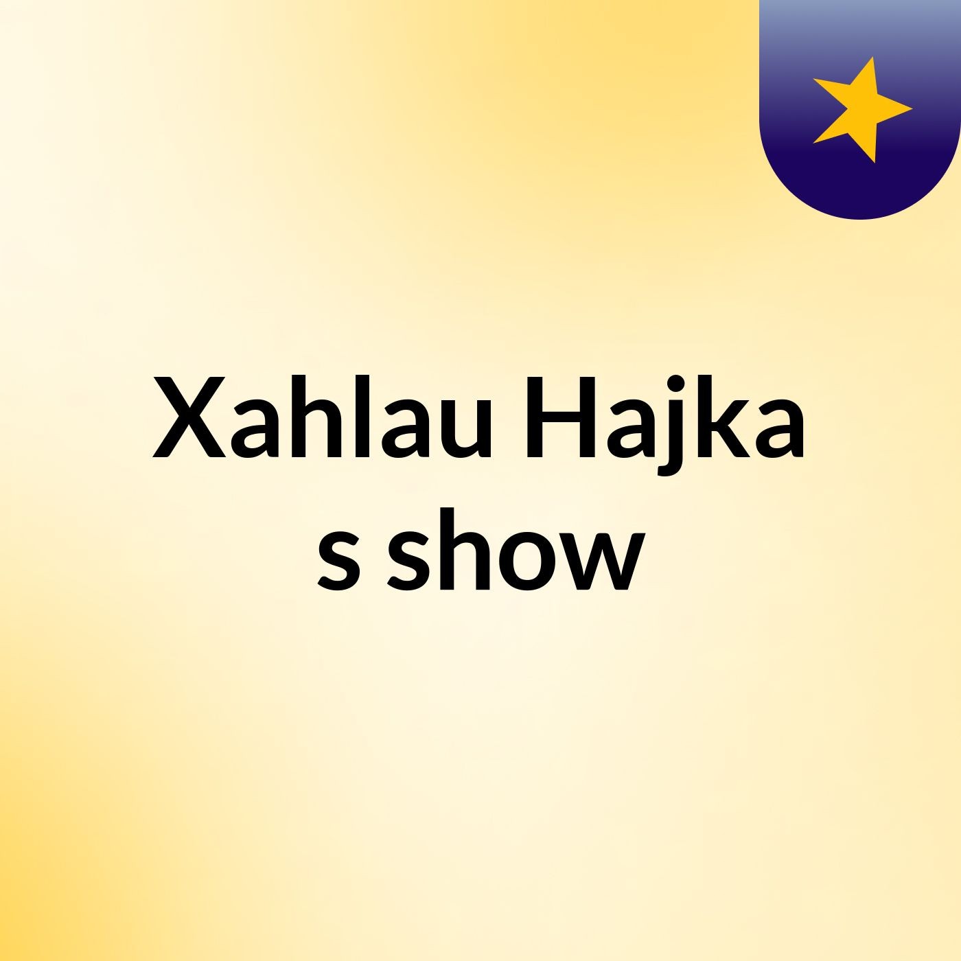 Xahlau Hajka's show