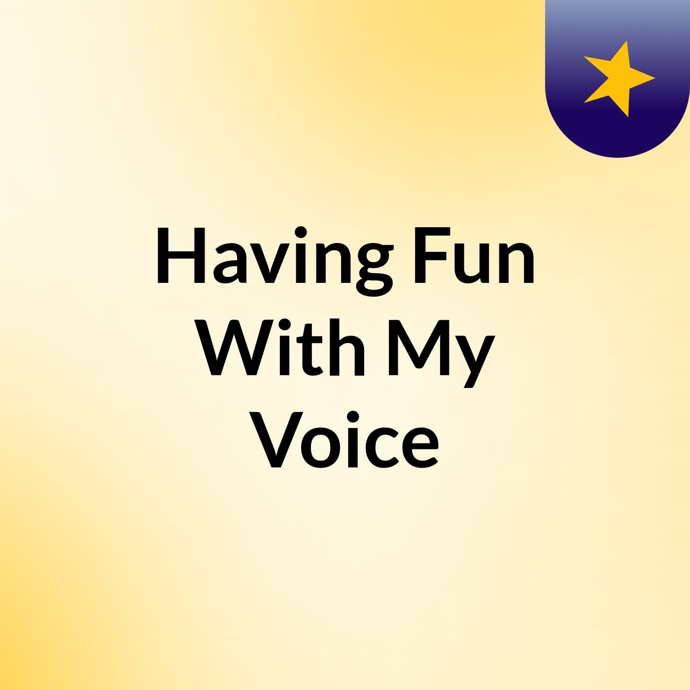 Having Fun With My Voice