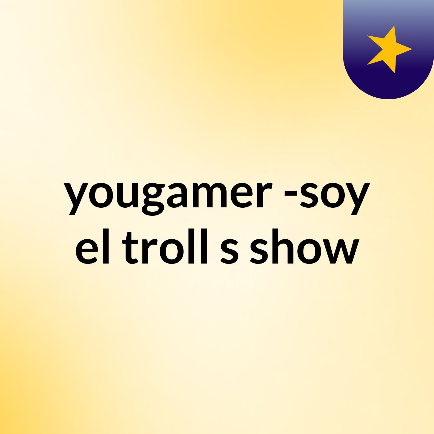 yougamer -soy el troll's show