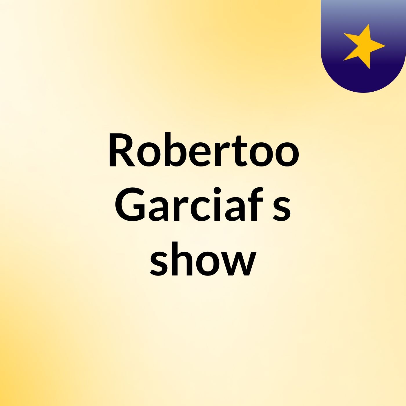 Robertoo Garciaf's show