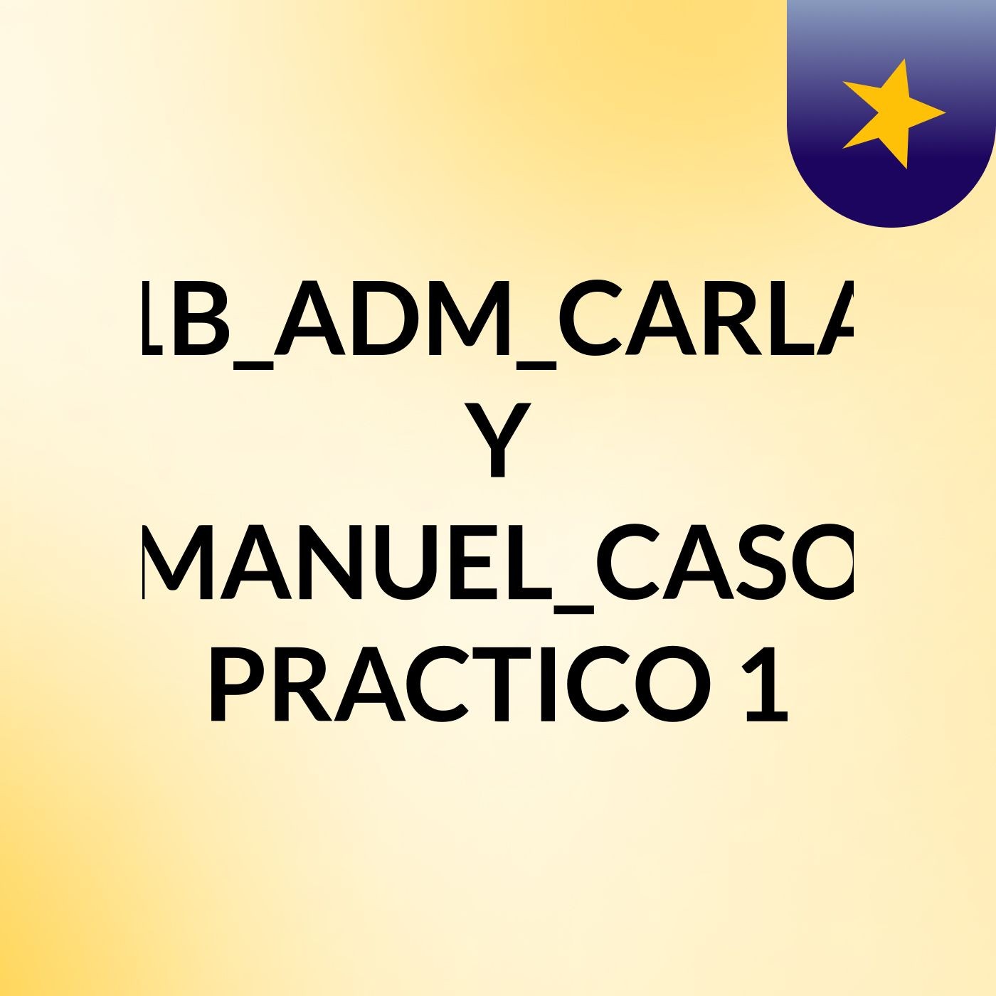 1B_ADM_CARLA Y MANUEL_CASO PRACTICO 1