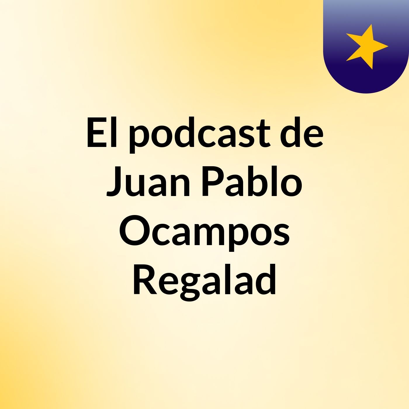 El podcast de Juan Pablo Ocampos Regalad