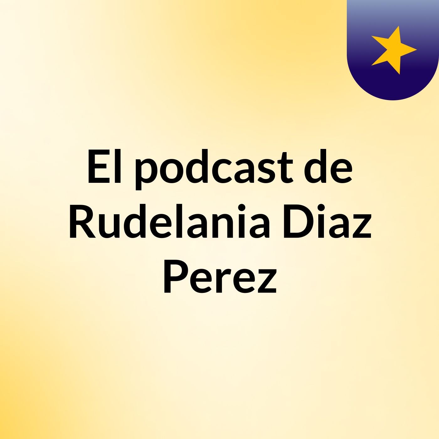 El podcast de Rudelania Diaz Perez
