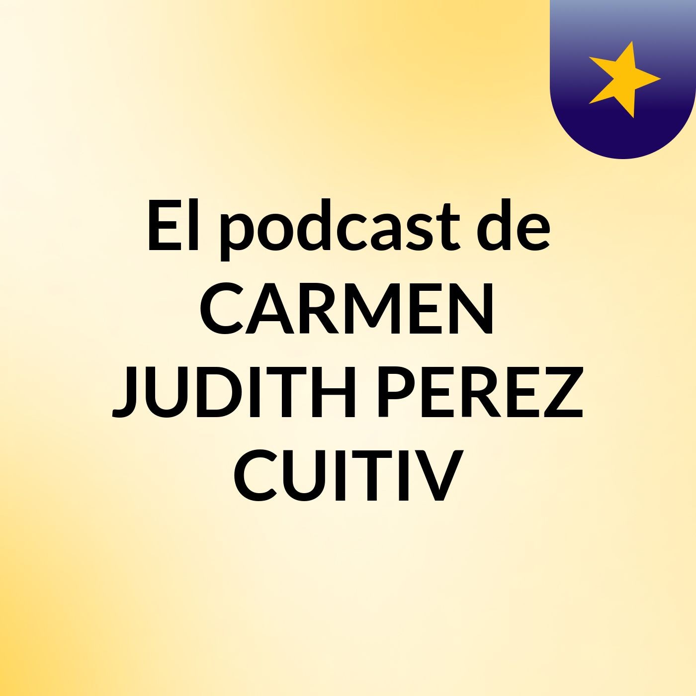 El podcast de CARMEN JUDITH PEREZ CUITIV podcast artwork