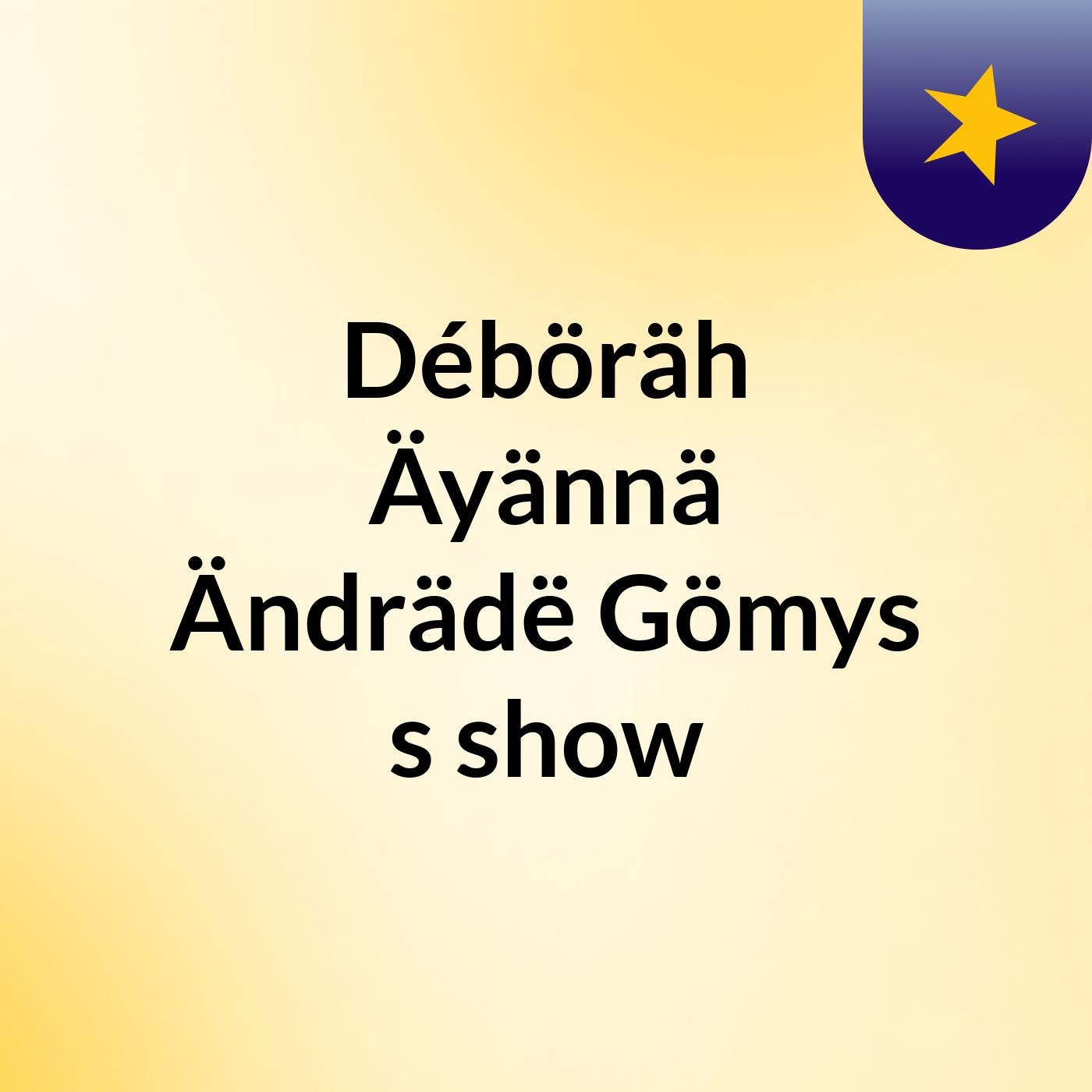 Déböräh Äyännä Ändrädë Gömys's show