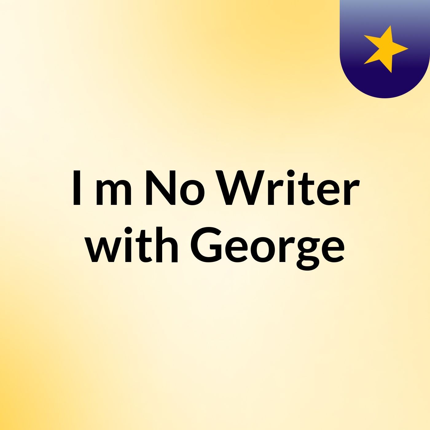 I’m No Writer with George